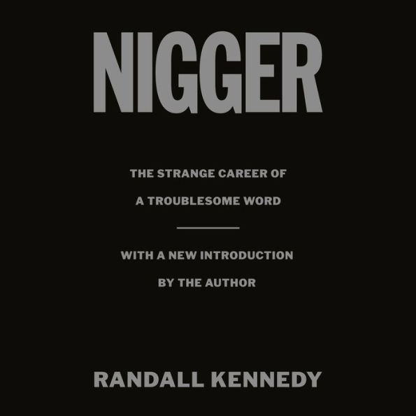 Nigger: The Strange Career of a Troublesome Word - with a New Introduction by the Author