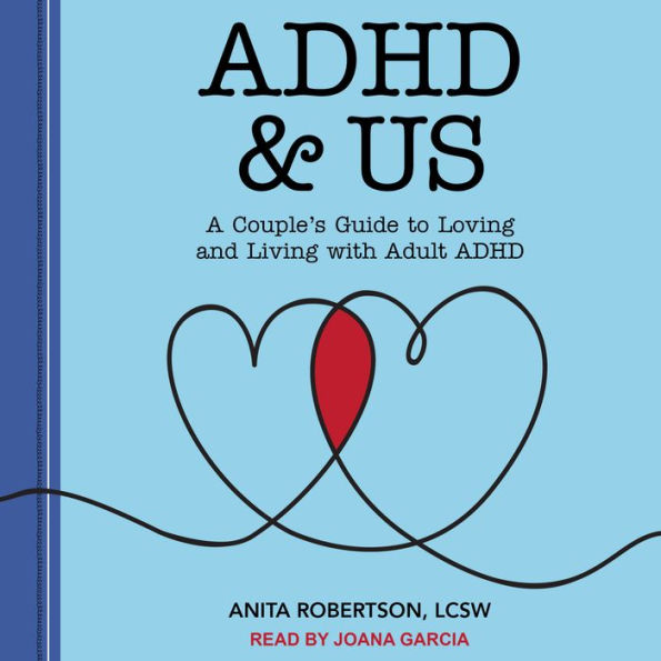 ADHD & Us: A Couple's Guide to Loving and Living With Adult ADHD