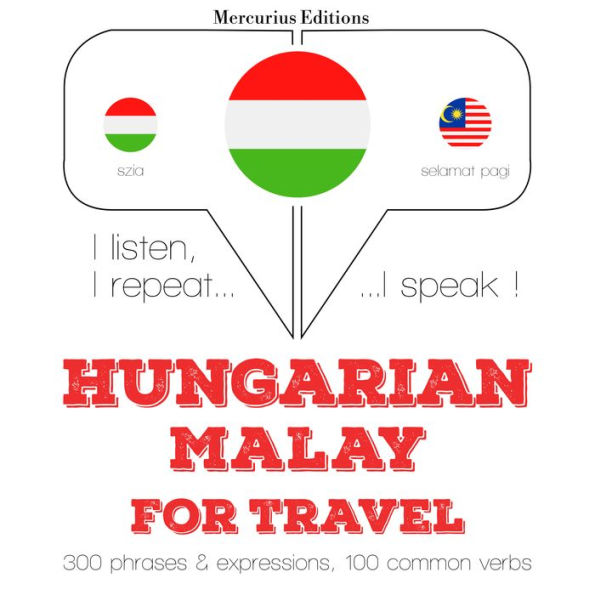 Magyar - maláj: utazáshoz: I listen, I repeat, I speak : language learning course