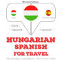 Magyar - spanyol: utazáshoz: I listen, I repeat, I speak : language learning course