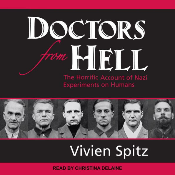 Doctors from Hell: The Horrific Account of Nazi Experiments on Humans