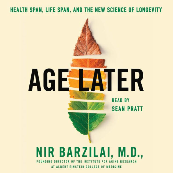 Age Later: Health Span, Life Span, and the New Science of Longevity