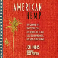 American Hemp: How Growing Our Newest Cash Crop Can Improve Our Health, Clean Our Environment, and Slow Climate Change