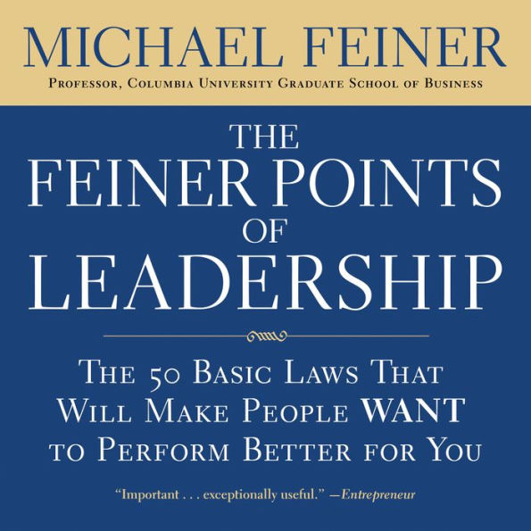 The Feiner Points of Leadership: The 50 Basic Laws That Will Make People Want to Perform Better for You