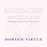 Messages angéliques: 10 messages que vos anges aimeraient vous transmettre