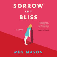 Sorrow and Bliss: A Novel