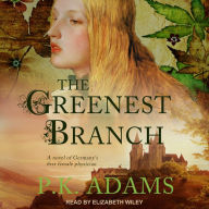 The Greenest Branch: A Novel of Germany's First Female Physician