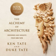 The Alchemy of Architecture: Memories and Insights from Ken Tate