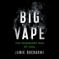 Big Vape: The Incendiary Rise of Juul