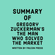 Summary of Gregory Zuckerman's The Man Who Solved the Market