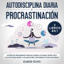 Autodisciplina diaria y procrastinación 2 libros en 1 Olvídate de pensamientos apáticos, elimina la flojera, rompe con el ciclo de distracciones y haz que suceda. Aun siendo un flojo sin remedio