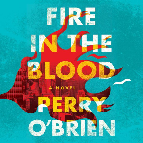 Fire in the Blood: A Novel