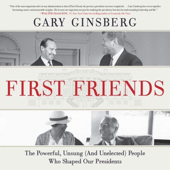 First Friends: The Powerful, Unsung (And Unelected) People Who Shaped Our Presidents