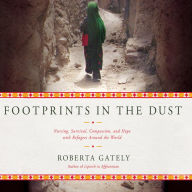 Footprints in the Dust: Nursing, Survival, Compassion, and Hope with Refugees Around the World