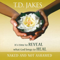 Naked and Not Ashamed: It's Time to Reveal What God Longs to Heal