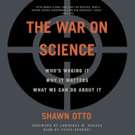 War on Science: Who's waging it, why it matters, what we can do about it.