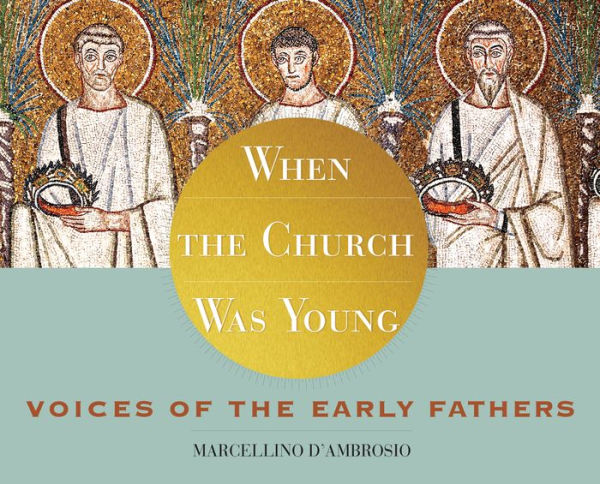 When the Church Was Young: Voices of the Early Fathers