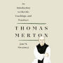 Thomas Merton: An Introduction to His Life, Teachings, and Practices