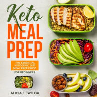 Keto Meal Prep: The Essential Ketogenic Meal Prep Guide For Beginners