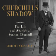 Churchill's Shadow: The Life and Afterlife of Winston Churchill