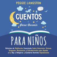 Cuentos para Dormir para Niños: Historias de Meditación Consciente Sobre Unicornios, Sirenas, Dragones, Dinosaurios y Extraterrestre para Ayudar a Su Hijo a Relajarse y Quedarse Dormido Rápidamente