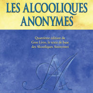 Les Alcooliques anonymes, Quatrième édition: Le « Gros Livre » officiel des Alcooliques anonymes