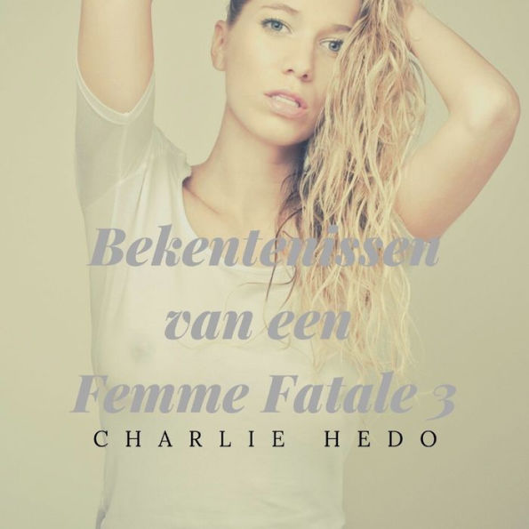 Bekentenissen van een Femme Fatale 3