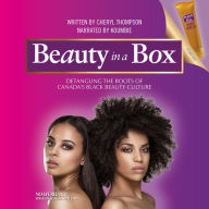 Beauty in a Box: Detangling the Roots of Canada's Black Beauty Culture