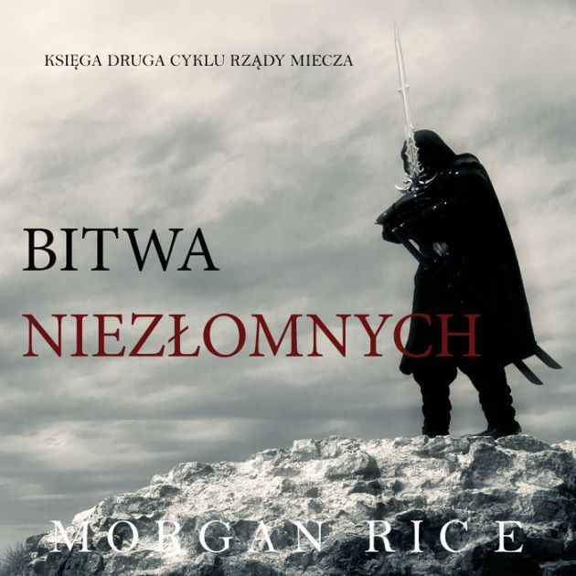 Bitwa Niezomnych Ksiga 2 Cyklu Rzdy Miecza By Morgan Rice Piotr