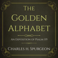 The Golden Alphabet: An Exposition of Psalm 119