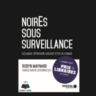 NoirEs sous surveillance: esclavage, répression et violence d'état au Canada