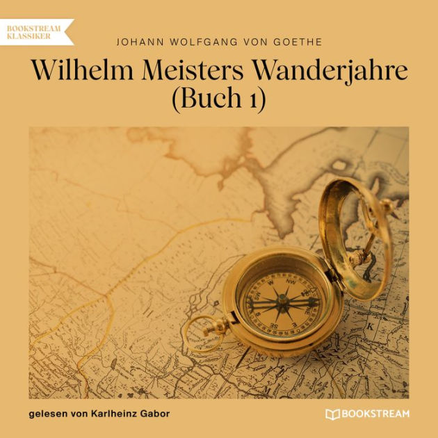 Wilhelm Meisters Wanderjahre, Buch 1 (Dodo Press) By Johann Wolfgang ...