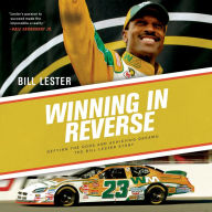 Winning in Reverse: Defying the Odds and Achieving Dreams: The Bill Lester Story