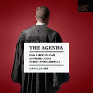 The Agenda: How a Republican Supreme Court is Reshaping America