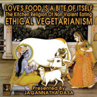 Love's Food is a Bite of Itself: The Kitchen Religion of Non-Violent Eating; Ethical Vegetarianism