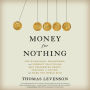 Money for Nothing: The Scientists, Fraudsters, and Corrupt Politicians Who Reinvented Money, Panicked a Nation, and Made the World Rich