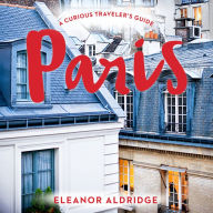 Paris: A Curious Traveler's Guide