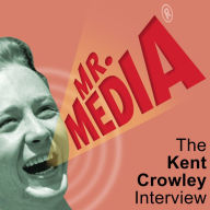 Mr. Media: The Kent Crowley Interview