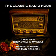 Classic Radio Hour, The - Volume 9: Broadway Is My Beat (The Val Dane Murder Case) & The Man Called X (Operation Fifty)