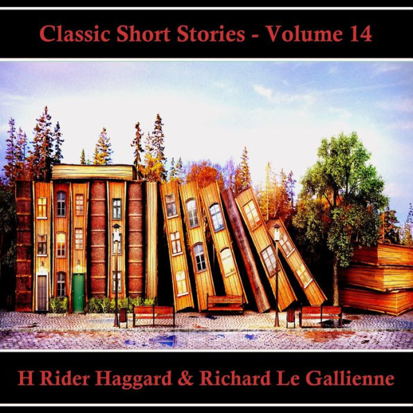 Classic Short Stories - Volume 14: Hear Literature Come Alive In An Hour With These Classic Short Story Collections