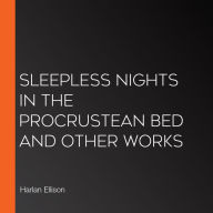 Sleepless Nights in the Procrustean Bed and Other Works