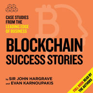 Blockchain Success Stories: Case Studies from the Leading Edge of Business