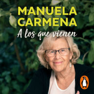 A los que vienen: Democracia, desigualdad, justicia, educación, ecología, sexualidad, felicidad explicadas a los jóvenes