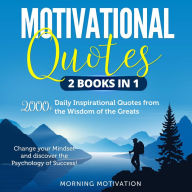 Motivational Quotes 2 Books in 1: 2000+ Daily Inspirational Quotes from the Wisdom of the Greats, Change your Mindset and discover the Psychology of Success! (Abridged)