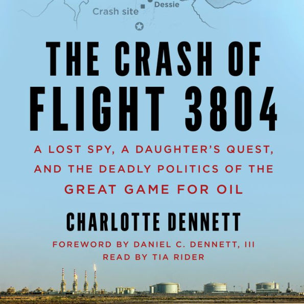 The Crash of Flight 3804: A Lost Spy, a Daughter's Quest, and the Deadly Politics of the Great Game for Oil