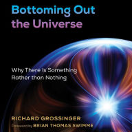 Bottoming Out the Universe: Why There Is Something Rather than Nothing