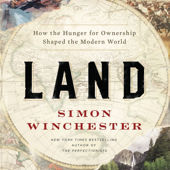 Land: How the Hunger for Ownership Shaped the Modern World