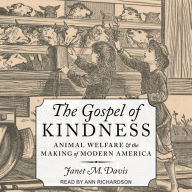 The Gospel of Kindness: Animal Welfare and the Making of Modern America