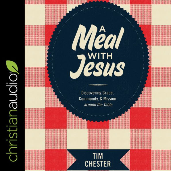 A Meal with Jesus: Discovering Grace, Community, and Mission around the Table