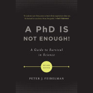 A PhD Is Not Enough!: A Guide to Survival in Science